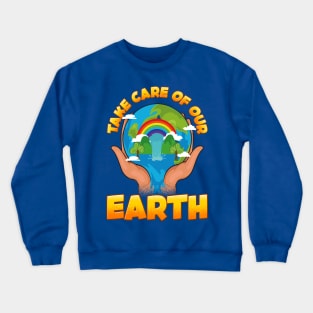 Take Care Of Our Earth Day Arbor Environmental Crewneck Sweatshirt